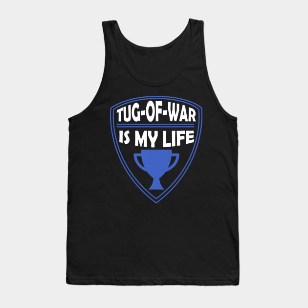 Tug of War is my Life Gift Tank Top by woormle